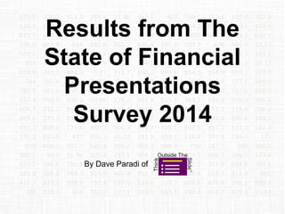 Results from The
State of Financial
Presentations
Survey 2014
By Dave Paradi of
 