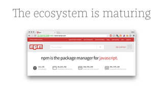 The ecosystem is maturing
 