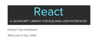 Library? User Interfaces?
What year is this, 2006?
 