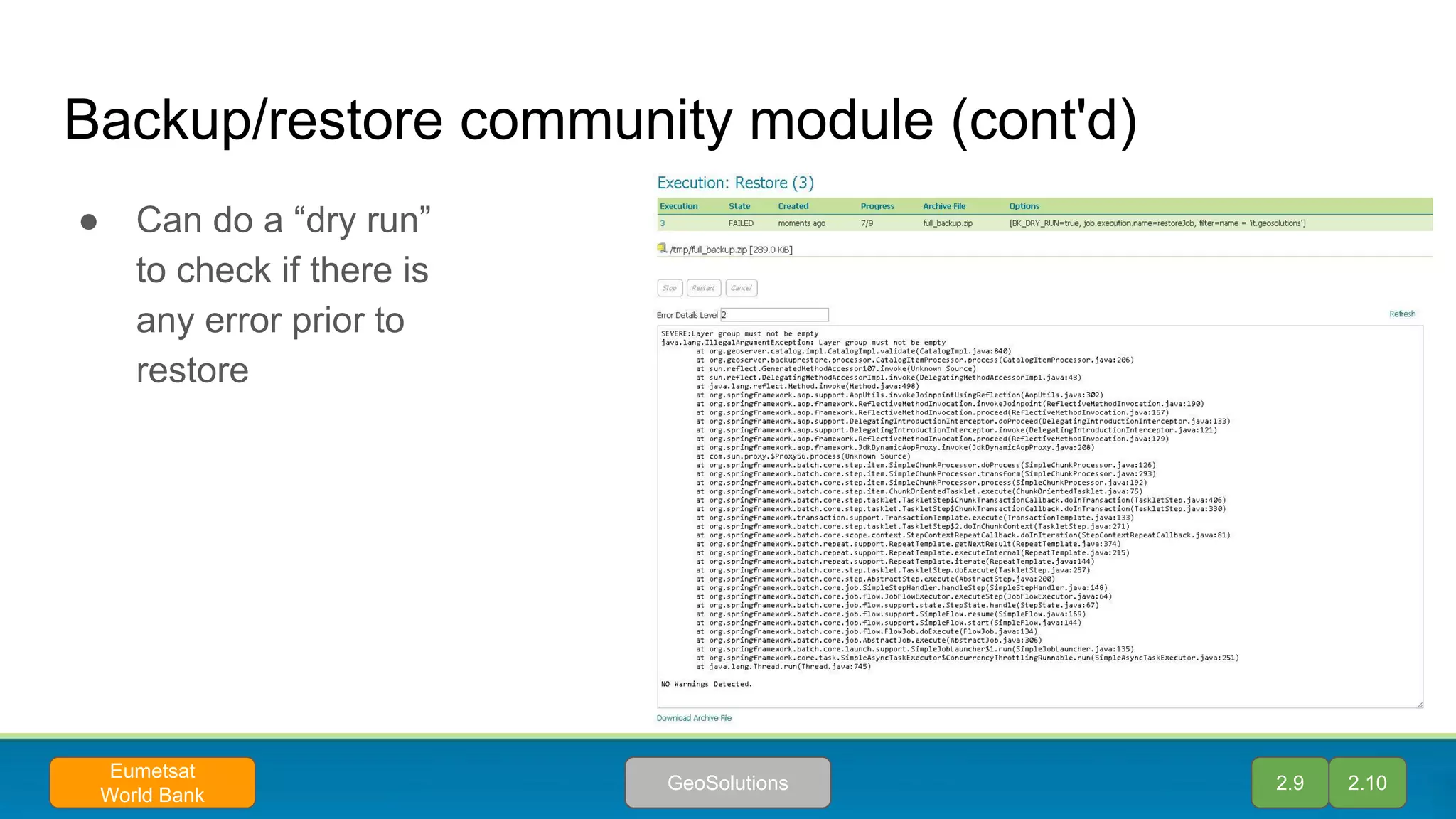 Backup/restore community module (cont'd)
● Can do a “dry run”
to check if there is
any error prior to
restore
2.9 2.10GeoSolutions
Eumetsat
World Bank
 