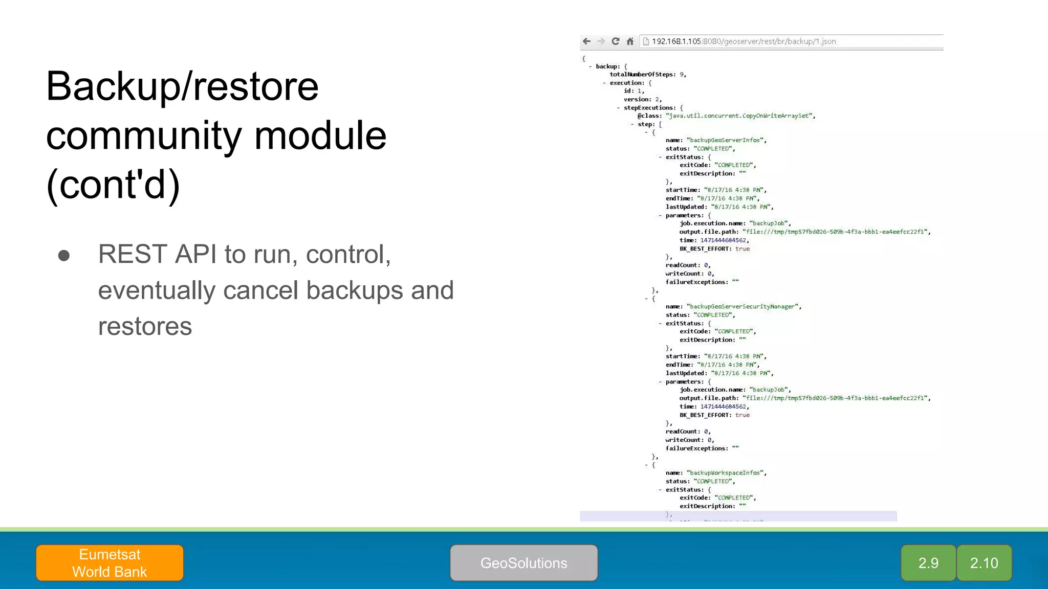 Backup/restore
community module
(cont'd)
● REST API to run, control,
eventually cancel backups and
restores
2.9 2.10GeoSolutions
Eumetsat
World Bank
 