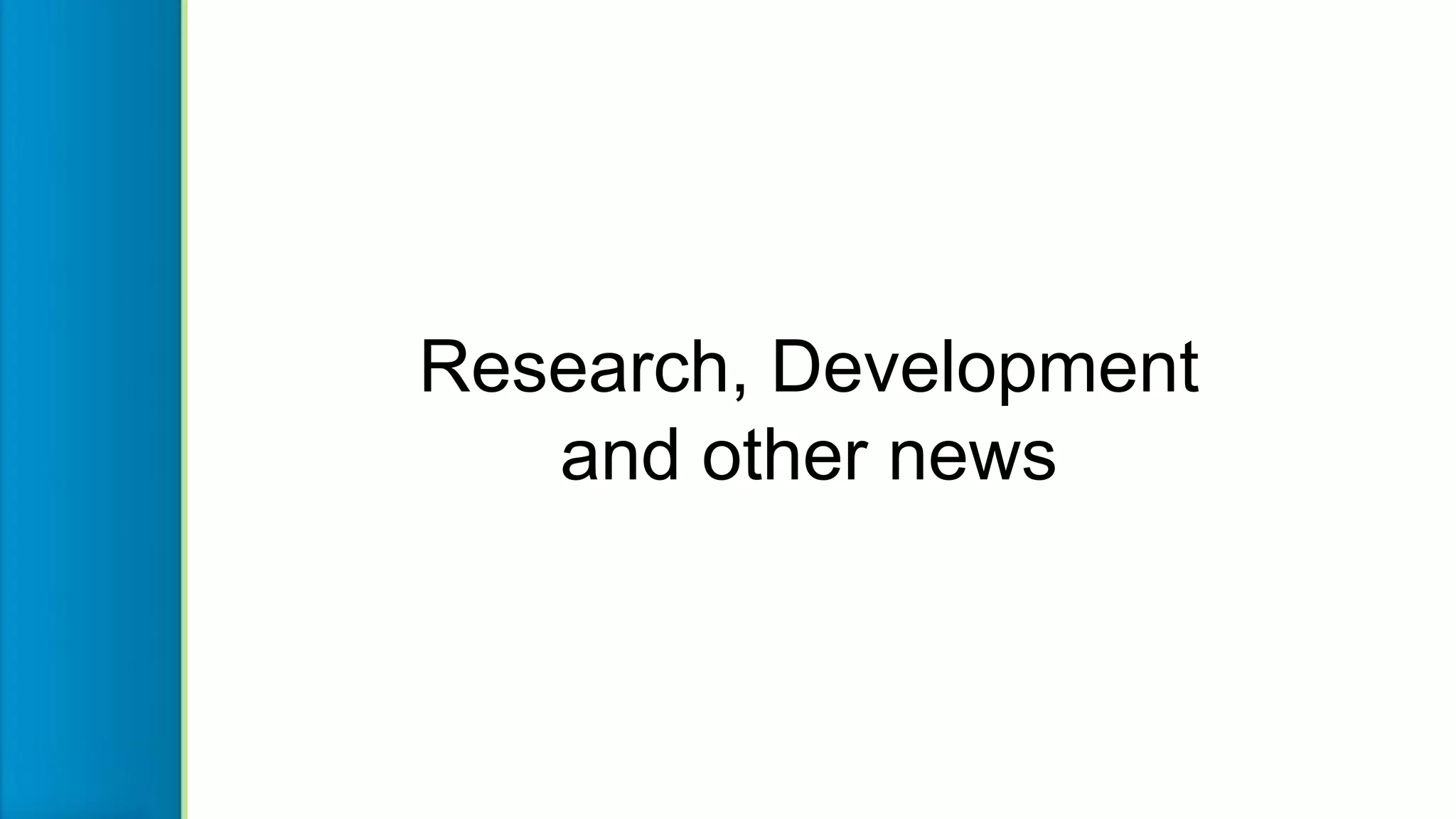 Research, Development
and other news
 