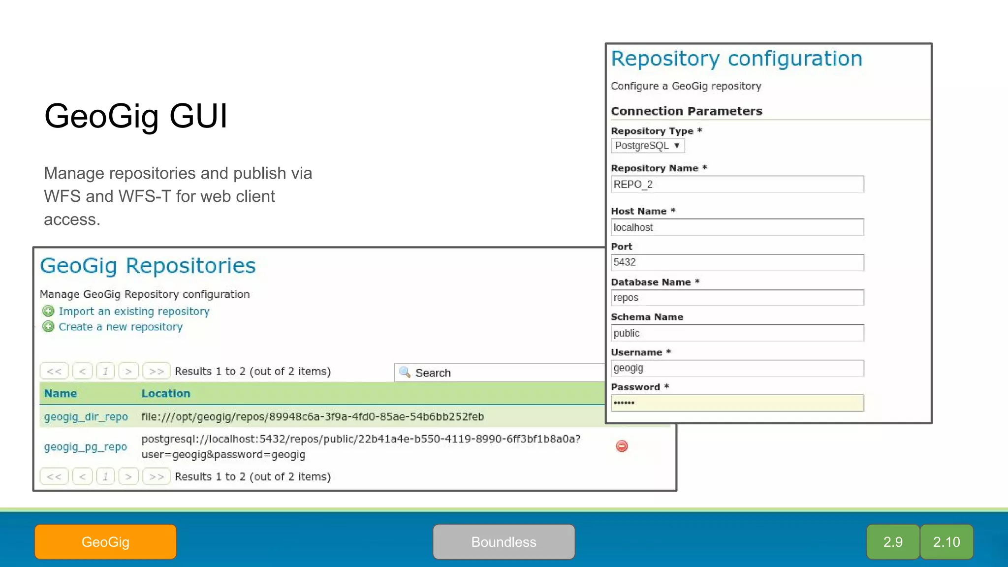GeoGig GUI
Manage repositories and publish via
WFS and WFS-T for web client
access.
2.9 2.10BoundlessGeoGig
 