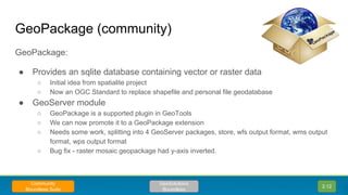 GeoPackage:
● Provides an sqlite database containing vector or raster data
○ Initial idea from spatialite project
○ Now an...