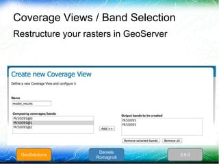 Coverage Views / Band Selection
Restructure your rasters in GeoServer
GeoSolutions
Daniele
Romagnoli
2.6.0
 