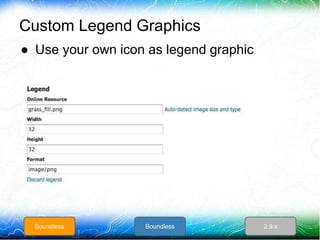 Custom Legend Graphics
● Use your own icon as legend graphic
Boundless Boundless 2.9.x
 