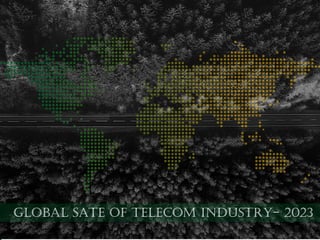 1
GLOBAL SATE OF TELECOM INDUSTRY- 2023
 