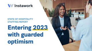 Entering 2023  
with guarded  
optimism
State of Hospitality 

Staffing Report
 