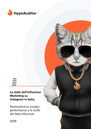 Lo stato dell’Influencer
Marketing su

Instagram in Italia. 
 
Panoramica su creator,
performance e le truffe 
dei fake-influencer
 
2019 

 