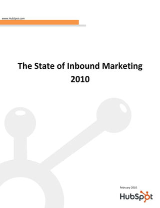 www.HubSpot.com




          The State of Inbound Marketing
                        2010




                                  February 2010
 
