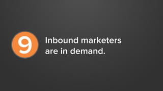 125%
       Growth in inbound
       marketing hiring is
                 	
  
       expected in 2013.
 