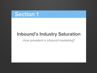 Inbound’s Industry Saturation
How prevalent is inbound marketing?
Section 1
 