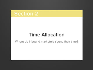 Time Allocation
Where do inbound marketers spend their time?
Section 2
 