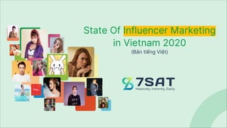 State Of Influencer Marketing
in Vietnam 2020
(Bản tiếng Việt)
 