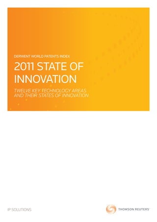 Derwent World Patents Index


   2011 STATE OF
   Innovation
   TWELVE Key Technology areas
   and Their STATEs of Innovation




IP SOLUTIONS
 