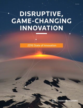 DISRUPTIVE,
GAME-CHANGING
INNOVATION
2016 State of Innovation
REUTERS
 