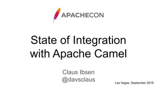 State of Integration
with Apache Camel
Claus Ibsen
@davsclaus Las Vegas, September 2019
 