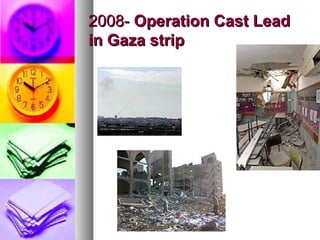 2008-2008- Operation Cast LeadOperation Cast Lead
in Gaza stripin Gaza strip
 