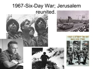 1967-Six-Day War; Jerusalem
reunited.
 