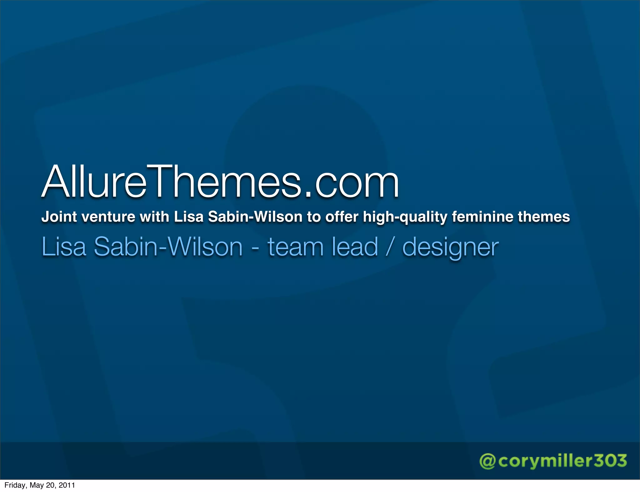 AllureThemes.com
          Joint venture with Lisa Sabin-Wilson to offer high-quality feminine themes

          Lisa Sabin-Wilson - team lead / designer




Friday, May 20, 2011
 