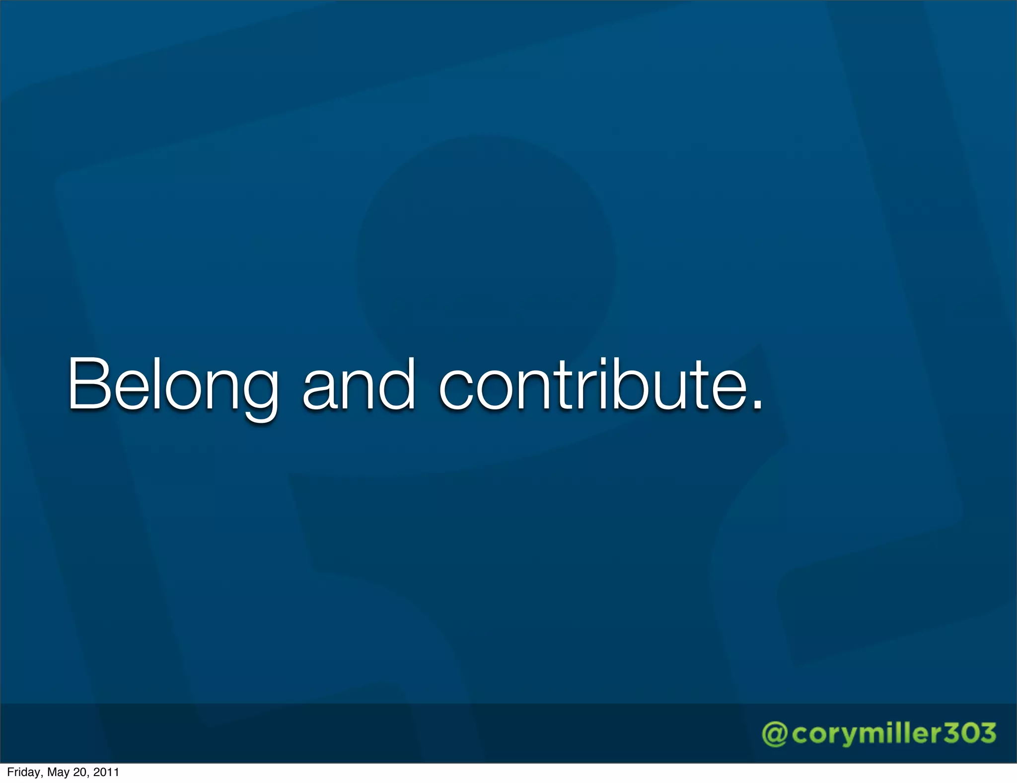 Belong and contribute.




Friday, May 20, 2011
 