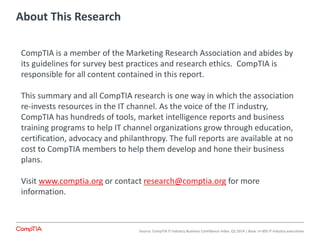 About This Research
Source: CompTIA IT Industry Business Confidence Index, Q2 2014 | Base: n=305 IT industry executives
Co...