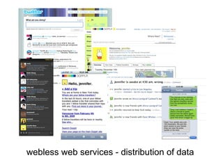 image of mulitple twitter
       inputs/dopplr inputs




webless web services - distribution of data
 