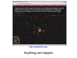 http://wefeelfine.org/


Anything can happen
 