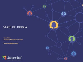 STATE OF JOOMLA
Tessa Mero
Developer Advocate for Joomla!
Tessa.mero@joomla.org
 
