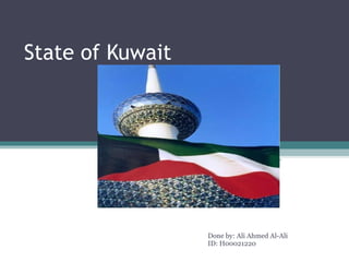 State of Kuwait  Done by: Ali Ahmed Al-Ali ID: H00021220 