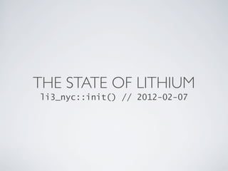THE STATE OF LITHIUM
li3_nyc::init() // 2012-02-07
 