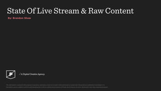 By: Brandon Shaw
State Of Live Stream & Raw Content
 