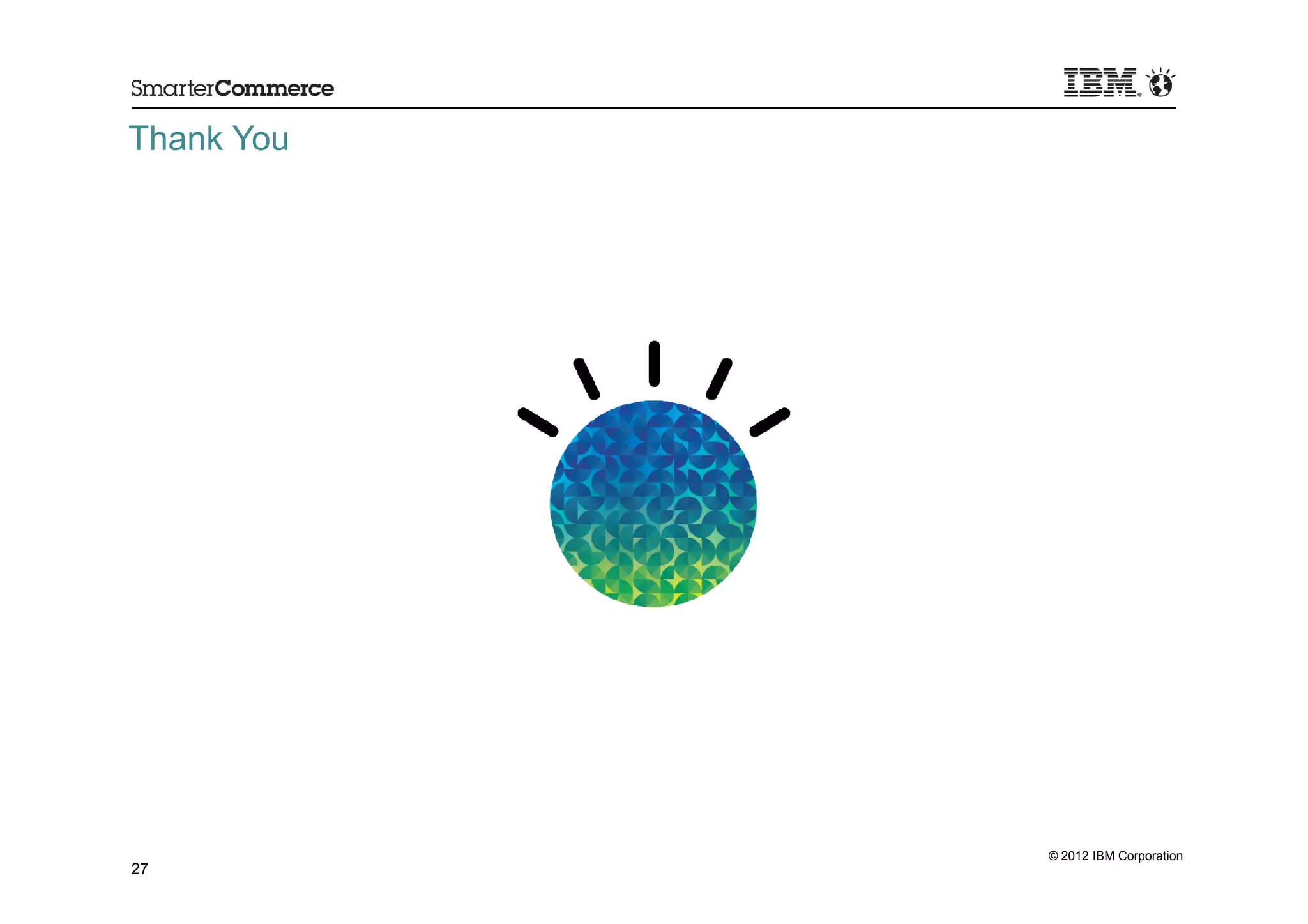 Thank You




            © 2012 IBM Corporation
27
 