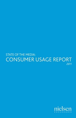 STATE OF THE MEDIA:
CONSUMER USAGE REPORT
                      2011
 