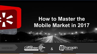 #thinkppc
&HOSTED BY:
How to Master the
Mobile Market in 2017
 
