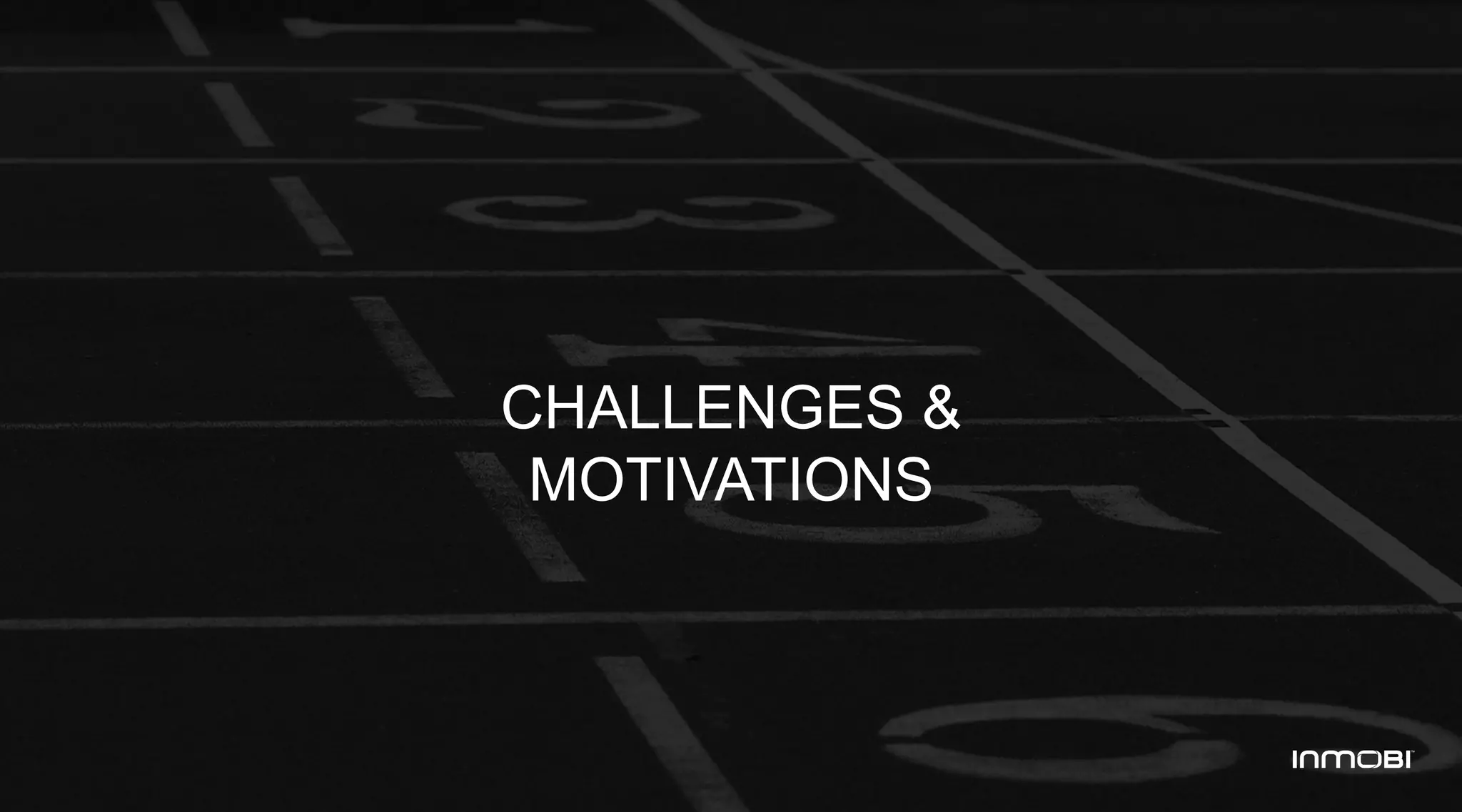 CHALLENGES &
MOTIVATIONS
 