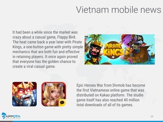 10
Vietnam mobile news
It had been a while since the market was
crazy about a casual game, Flappy Bird.
The heat came back...