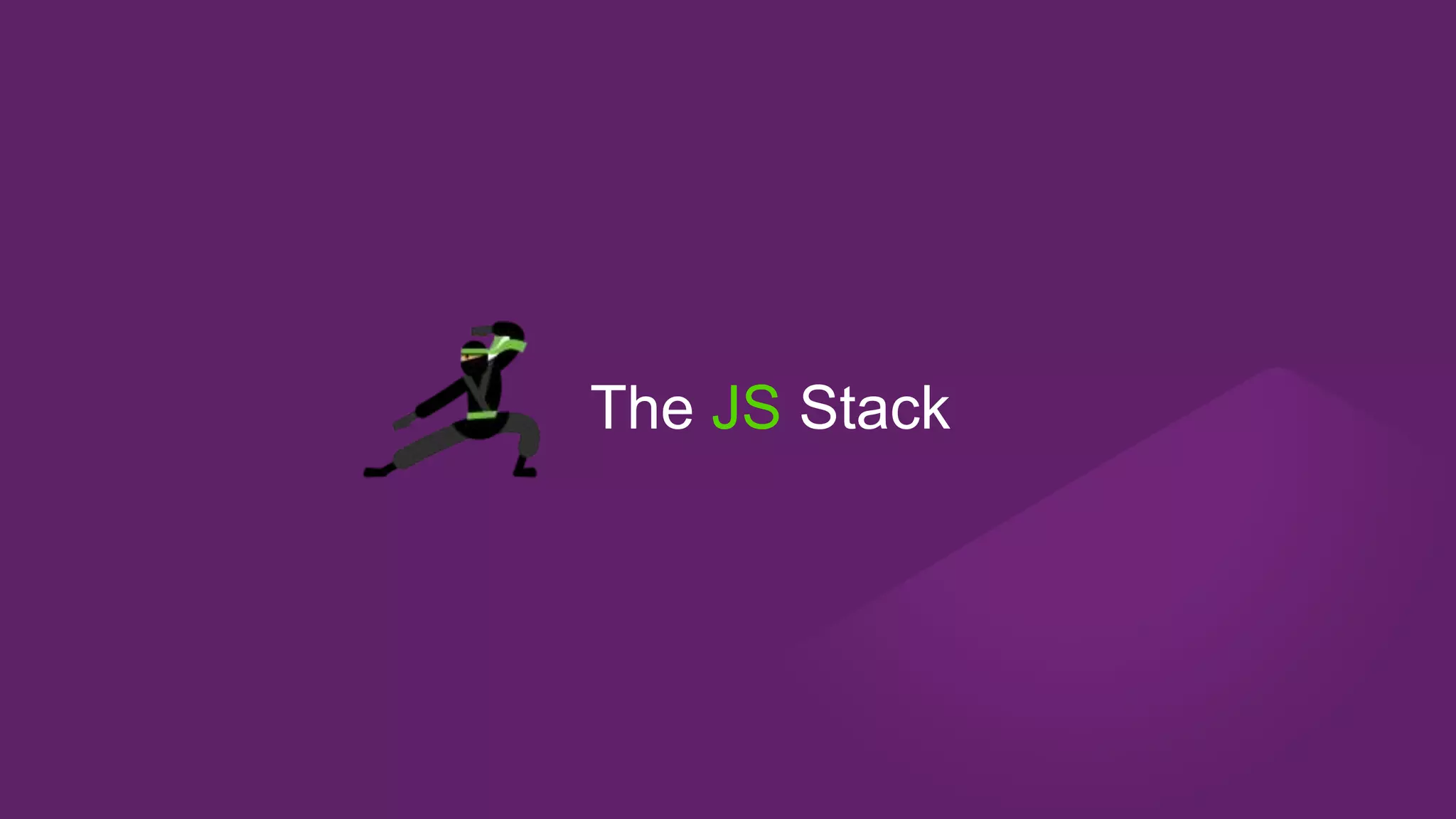 The JS Stack
 