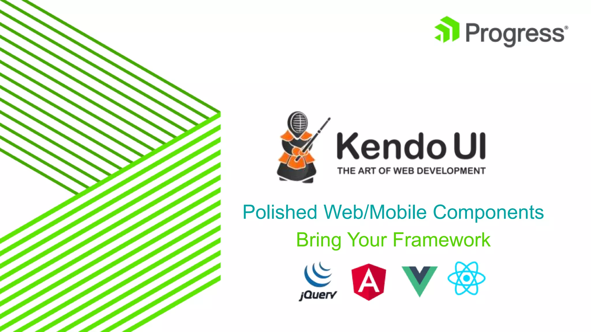 Polished Web/Mobile Components
Bring Your Framework
 