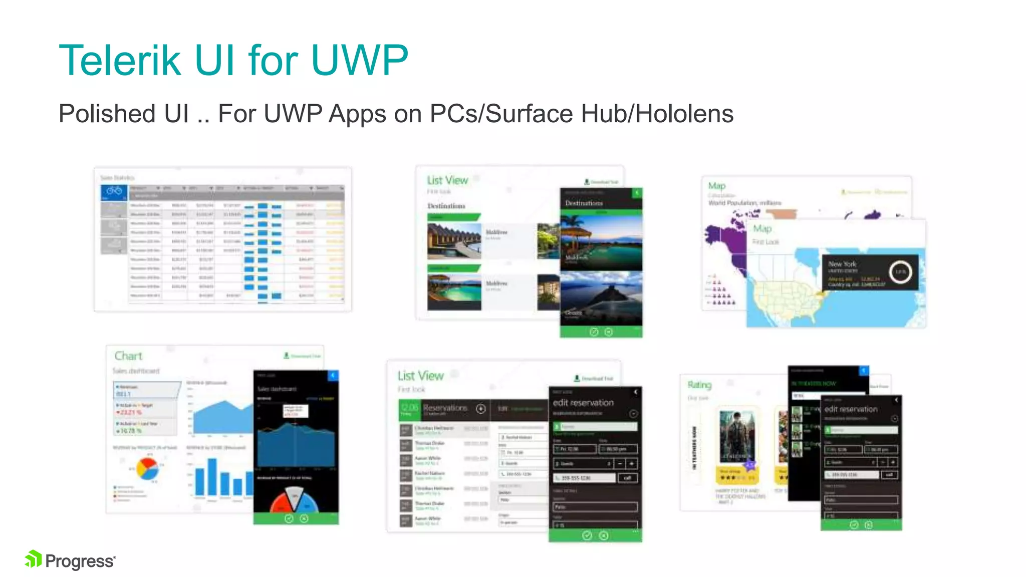 Telerik UI for UWP
Polished UI .. For UWP Apps on PCs/Surface Hub/Hololens
 