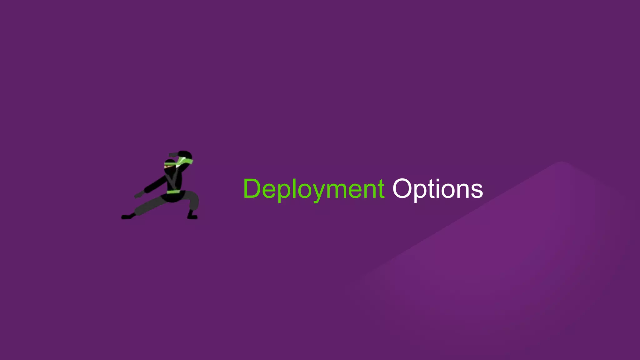 Deployment Options
 