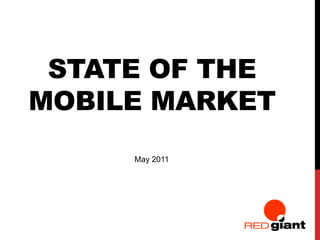 state of the mobile market<br />May 2011<br />