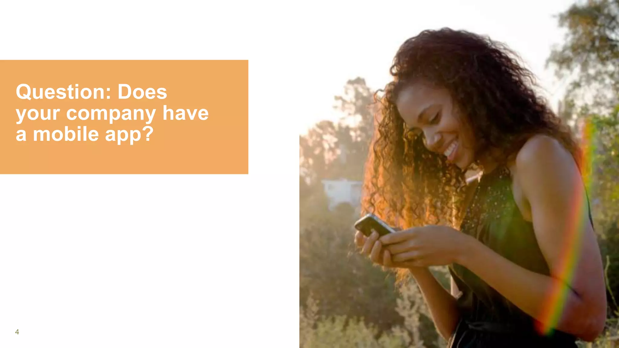 4
Question: Does
your company have
a mobile app?
 