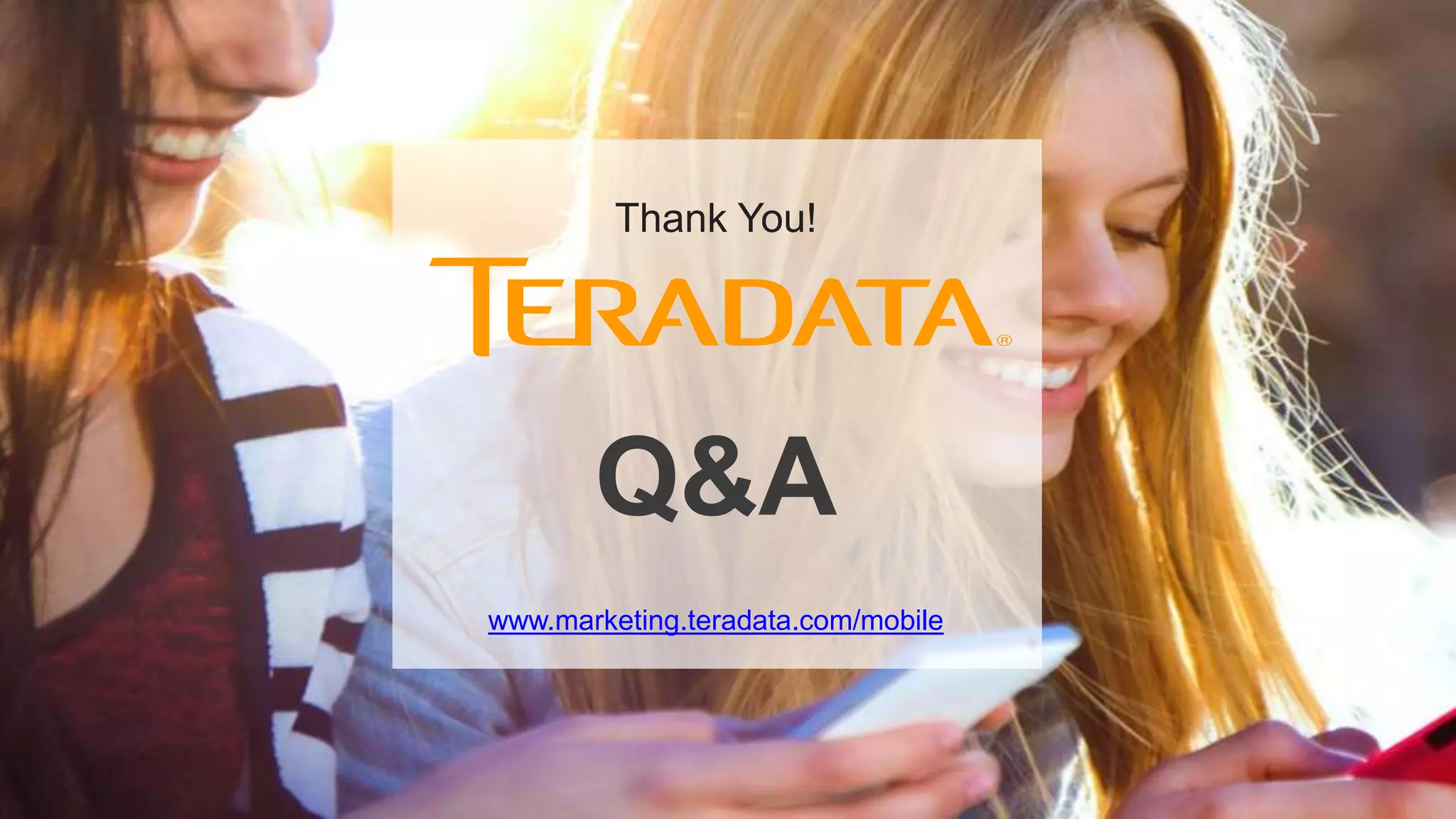 42
Thank You!
Q&A
www.marketing.teradata.com/mobile
 