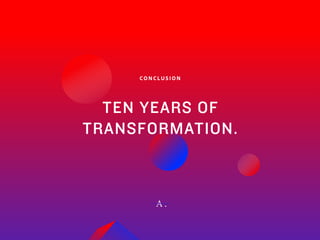 45Adobe | 2018 Mobile Study
C O N C LU S I O N
TEN YEARS OF
TRANSFORMATION.
A .
 