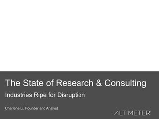 The State of Research & Consulting
The Smartest Networks, Not People, Will Win
Charlene Li, Founder and Analyst
 