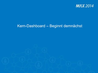 25 
Kern-Dashboard – Beginnt demnächst 
 