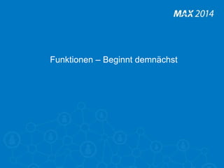 41 
Funktionen – Beginnt demnächst 
 