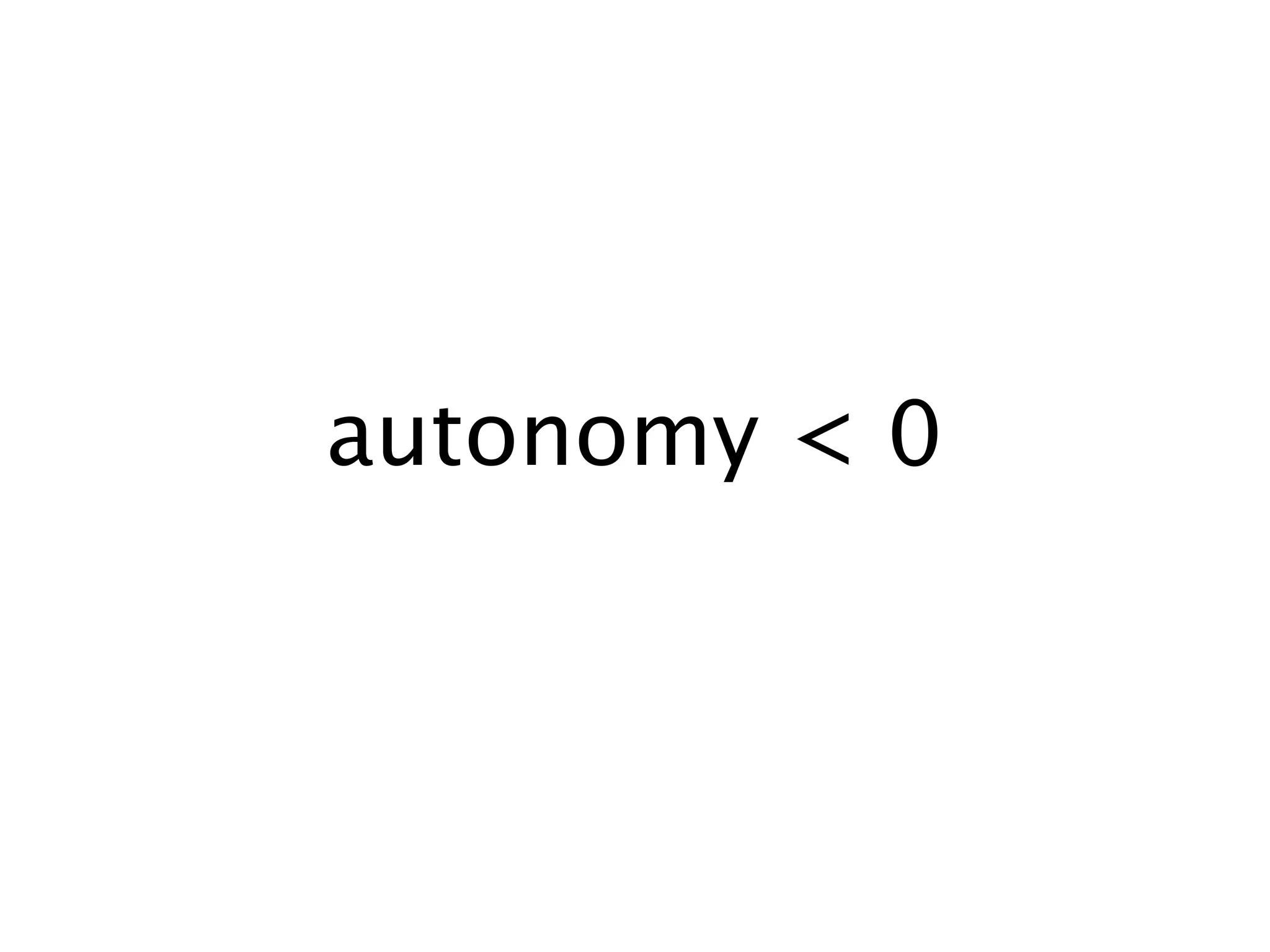 autonomy < 0
 