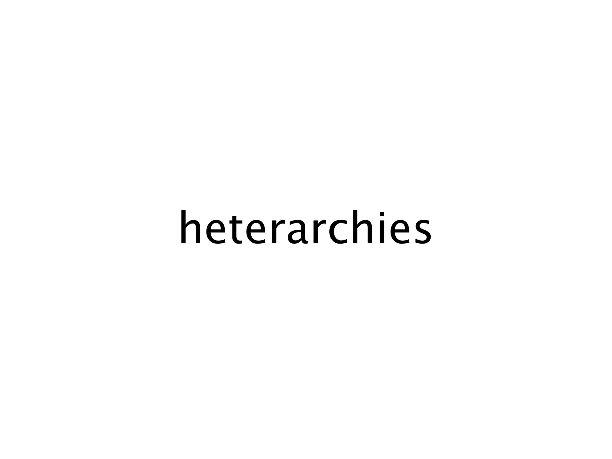 heterarchies
 